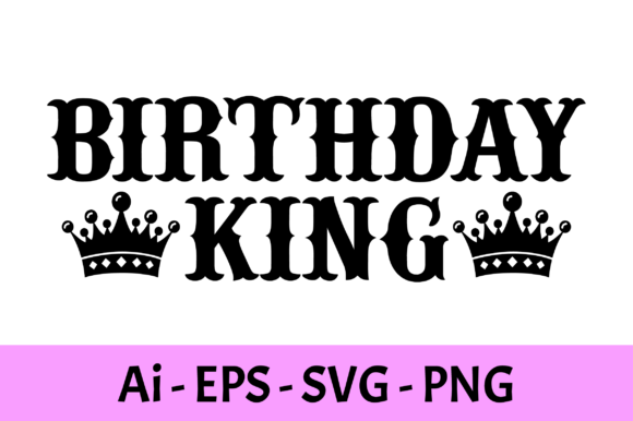 Birthday King T-shirt Design Svg: Graphics for Print Templates