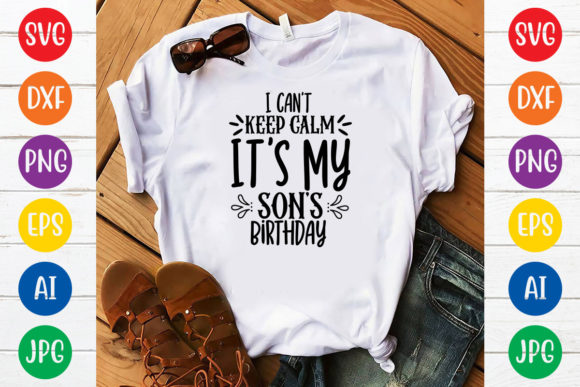 I Can't Keep Calm It's My Son's Birthday Graphics