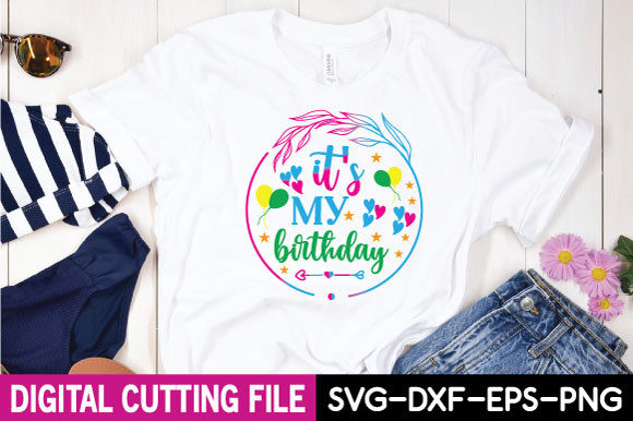 It s My Birthday Svg Graphics for T-Shirt Designs