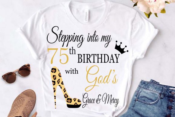 Stepping into My Birthday with God: 75th Graphics, T-Shirts